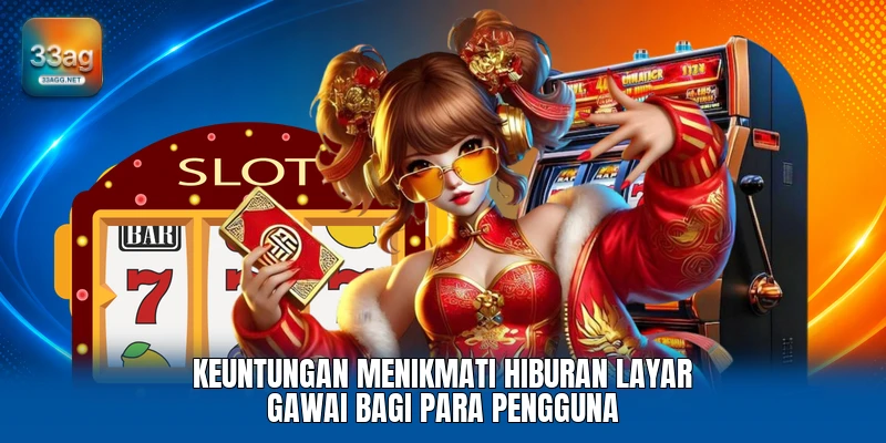 Keuntungan menikmati hiburan layar gawai bagi para pengguna