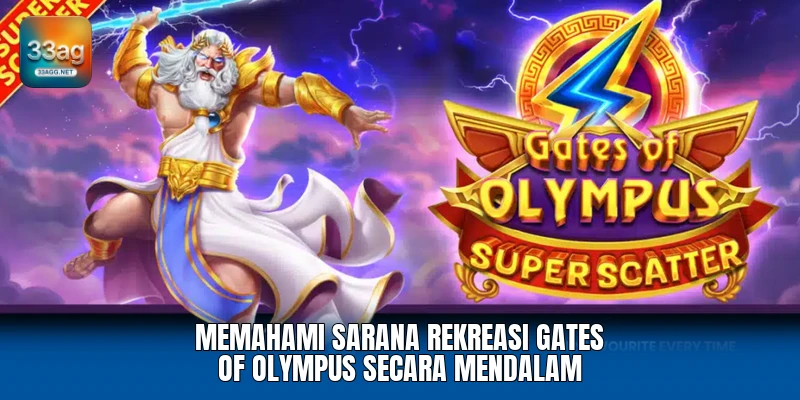 Memahami sarana rekreasi gates of olympus secara mendalam