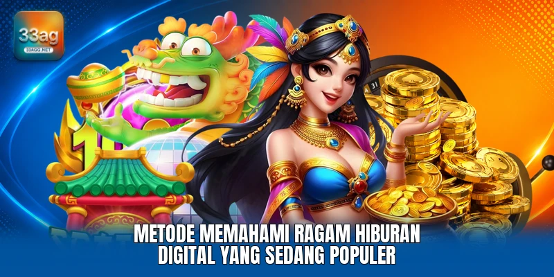 Metode memahami ragam hiburan digital yang sedang populer