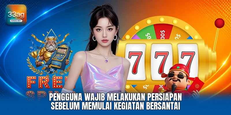 Pengguna wajib melakukan persiapan sebelum memulai kegiatan bersantai